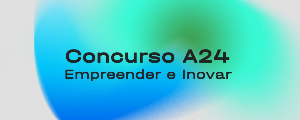 Concurso A24 – Empreender e Inovar