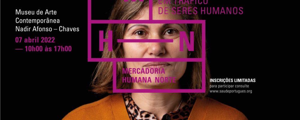 7 abril | Seminário “Mercadoria Humana Norte – Despertar Consciências para o Tráfico de Seres Humanos | Chaves