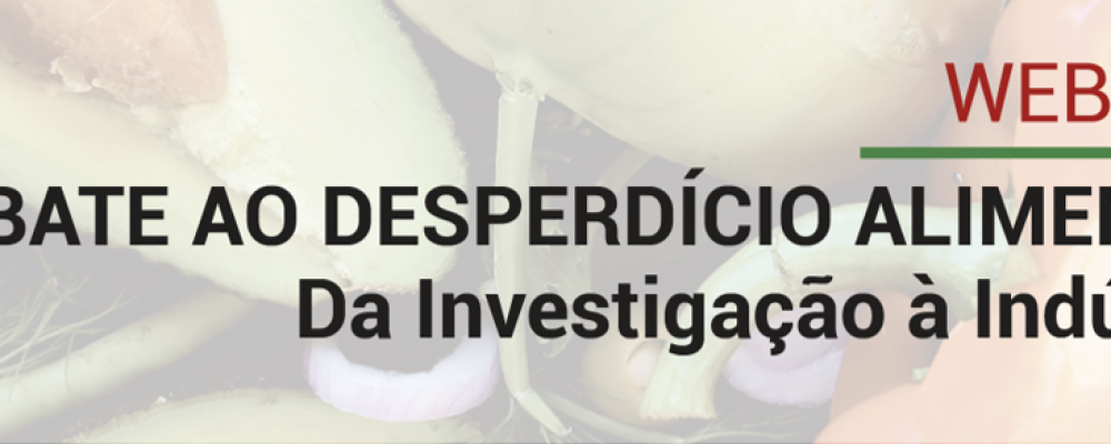 Webinar “Combate ao Desperdício Alimentar | Da Investigação à Indústria