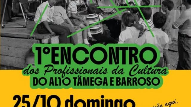 25 outubro | 1º Encontro dos Profissionais da Cultura do Alto Tâmega e Barroso | Boticas