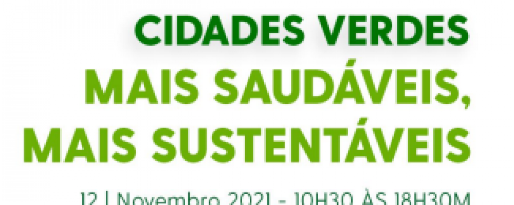 Conferência “Cidades Verdes – Mais saudáveis, Mais sustentáveis” | 12 novembro