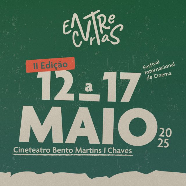 12 a 17 de Maio 2025 | Festival Entre Curtas – Teatro Experimental Flaviense | Chaves