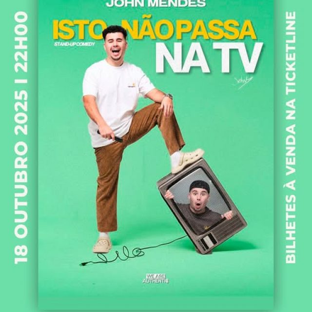 18 de outubro | John Mendes “Isto Não Passa Na TV” | TEF