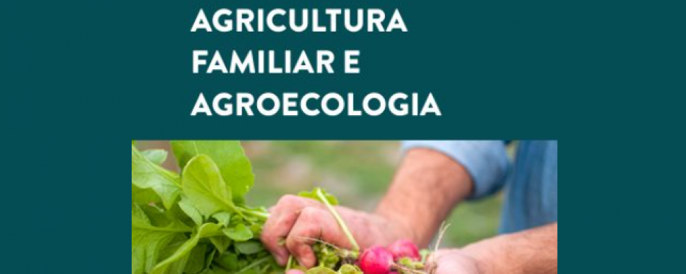 Manual da Agricultura Familiar e Agroecologia: a importância destes modelos produtivos para o desenvolvimento das áreas rurais