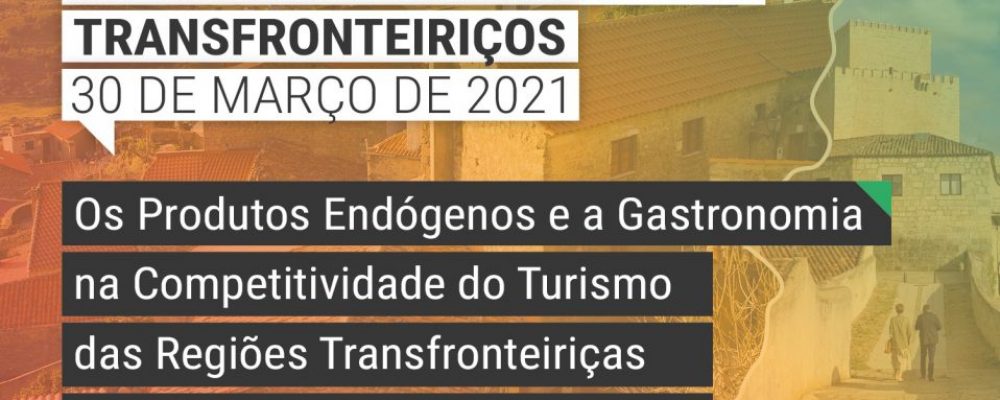 Webinário “Os Produtos Endógenos e a Gastronomia na Competitividade do Turismo das Regiões Transfronteiriças e a Cooperação Transfronteiriça”